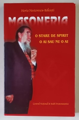 MASONERIA , O STARE DE SPIRIT , O AI SAU NU O AI , INTERVIURI 1993 - 2002 , EDITIA A II - A de HORIA NESTORESCU - BALCESTI , 2013 foto