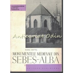 Monumentele Medievale Din Sebes-Alba - Radu Heitel - Tiraj: 5170 Exemplare