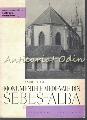Monumentele Medievale Din Sebes-Alba - Radu Heitel - Tiraj: 5170 Exemplare foto