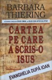 Cartea pe care a scris-o Isus - Barbara Thiering, Editura Elit, 2003, Crestinism, Evanghelia dupa Ioan, Paperback, 351 pagini