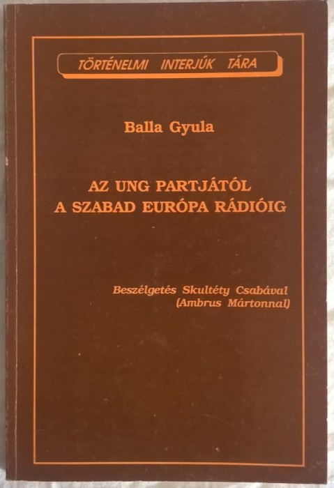 Skult&eacute;ty Csaba - Az Ung partjatol a szabad Europa Radioig - 1003 (carte pe limba maghiara)