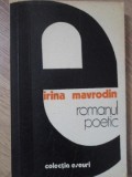 Romanul Poetic - Irina Mavrodin, Editura Univers 1977, Eseuri, Beletristica, Biografii, Memorii, Jurnale, 220 pagini