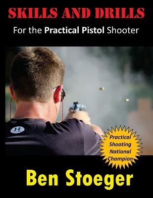 Skills and Drills: For the Practical Pistol Shooter