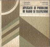 Aplicatii si Probleme de Radio si Televiziune - Ioan Constantin, Editura Didactica si Pedagogica, 1982