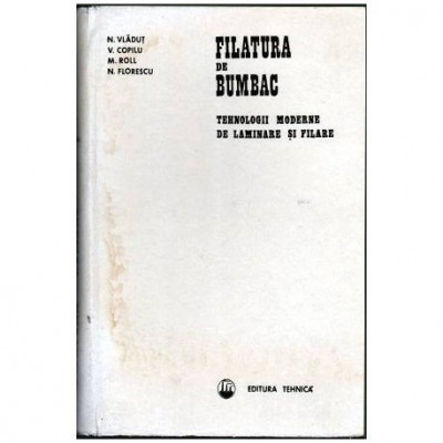 N. Vladut, V. Copilu, M. Roll, N. Florescu - Filatura de bumbac - Tehnologii moderne de laminare si filare - 102698 foto