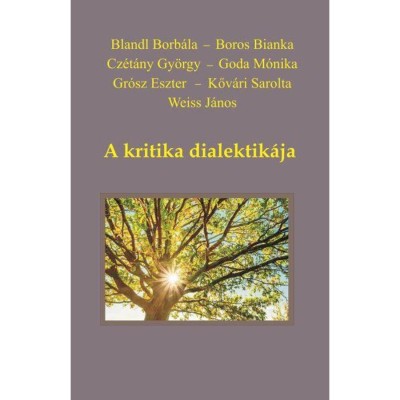 A kritika dialektik&amp;aacute;ja - Blandl Borb&amp;aacute;la &amp;ndash; Boros Bianka &amp;ndash; Cz&amp;eacute;t&amp;aacute;ny Gy&amp;ouml;rgy &amp;ndash; Goda M&amp;oacute;nika &amp;ndash; K foto