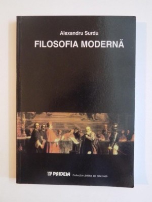 FILOSOFIA MODERNA. ORIENTARI FUNDAMENTALE de ALEXANDRU SURDU 2002 foto