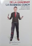 DE LA GRADINAR LA BUSINESS COACH. PRINCIPII PRACTICE PENTRU O CRESTERE ACCELERATA IN CARIERA-LORAND SOARES -335489