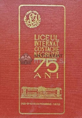 Liceul Internat Costache Negruzzi. 75 de ani. 1895-1970 - 1970 - Ioan Manolache (coord.) (F247) foto