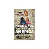Mean Dads for a Better America: The Generous Rewards of an Old-Fashioned Childhood