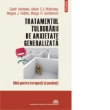 Tratamentul tulburarii de anxietate generalizata. Ghid pentru terapeuti si pacienti - Gavin Andrews, Dan Balanescu, Alison E.J. Mahoney, Megan J. Hobb