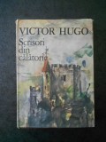 VICTOR HUGO - SCRIERI DIN CALATORIE