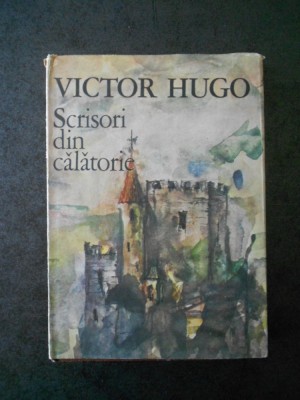 VICTOR HUGO - SCRIERI DIN CALATORIE foto