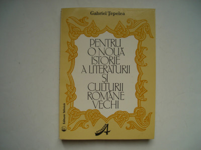 Pentru o noua istorie a literaturii si culturii romane vechi - Gabriel Tepelea foto