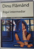 Cumpara ieftin DINU FLAMAND - FRIGUL INTERMEDIAR (VERSURI, 2006) [dedicatie / autograf]