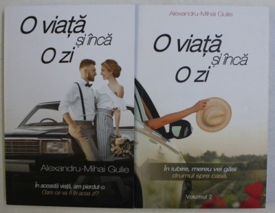 O VIATA SI INCA O ZI , VOLUMELE I - II de ALEXANDRU-MIHAI GULIE , 2017 foto