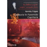 Karinthy Frigyes - Calatorie in Faremido Capillaria (Editia: 2005)