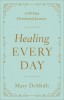 Healing Every Day: A 90-Day Devotional Journey