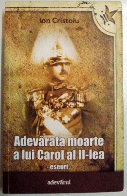 ADEVARATA MOARTE A LUI CAROL AL II-LEA - ESEURI de ION CRISTOIU , 2011 foto