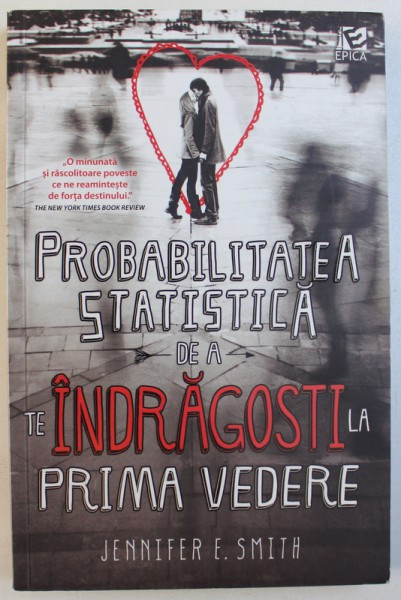 PROBABILITATEA STATISTICA DE A TE INDRAGOSTI LA PRIMA VEDERE de JENNIFER E. SMITH , 2013