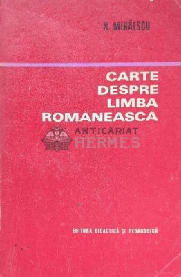 Cartea despre limba romaneasca - 1972 - Nicolae Mihaescu ($I10) foto