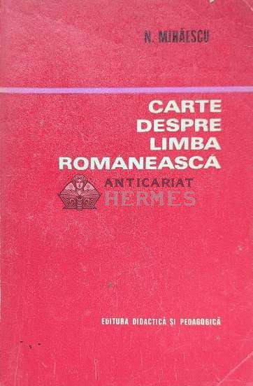 Cartea despre limba romaneasca - 1972 - Nicolae Mihaescu ($I10)