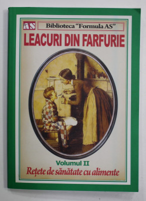 LEACURI DIN FARFURIE , VOLUMUL II : RETETE DE SANATATE CU ALIMENTE , 2013 foto