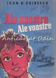 Ale Noastre Ale Voastre - Ioan D. Chirescu - Tiraj: 667 Exemplare - Partituri