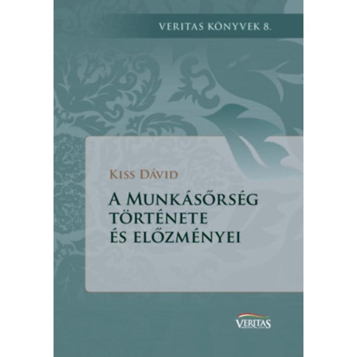 A Munk&aacute;sőrs&eacute;g t&ouml;rt&eacute;nete &eacute;s előzm&eacute;nyei - Kiss D&aacute;vid