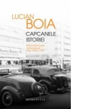 Capcanele istoriei. Elita intelectuala romaneasca intre 1930 si 1950 (Editia a III-a, revazuta, adaugita si ilustrata) - Lucian Boia
