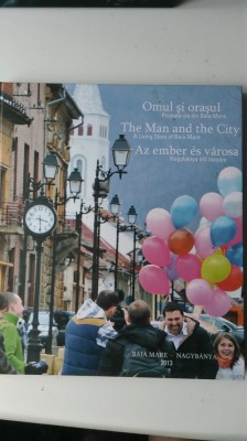 Omul si orasul, povestea vie din Baia Mare (text romana, engleza, maghiara) foto