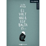 &Eacute;s volt n&aacute;la egy balta is... - Feldm&aacute;r t&ouml;rt&eacute;netek - Ol&aacute;h Attila