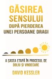 Gasirea sensului dupa pierderea unei persoane dragi - David Kessler - Herald