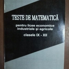 Teste de matematica pentru licee economice industriale si agricole clasele IX-XII- Ioan Secrieru