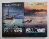 JURNALUL EXPEDITIEI SPRE POLUL NORD de FRIDTJOF NANSEN , VOLUMELE I- II , 2015