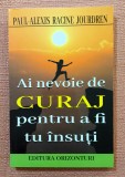 Ai nevoie de curaj pentru a fi tu insuti. Editura Orizonturi, 2022 - Paul-Alexis Racine Jourdren