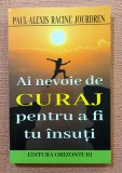 Ai nevoie de curaj pentru a fi tu insuti - Paul-Alexis Racine Jourdren, 2022, Alta editura