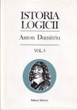 Anton Dumitriu - Istoria logicii, Volumul 3, Cartonata, Stare Buna, 1997, Romana