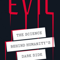 Evil: The Science Behind Humanity's Dark Side