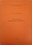 Biologia Parazitilor Vegetali - Eugenia Eliade, 1976, Bucuresti, Biologie, Botanica, Carti Stiinta, 365 Pagini