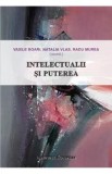 Intelectualii si puterea - Vasile Boari, Natalia Vlas, Radu Murea