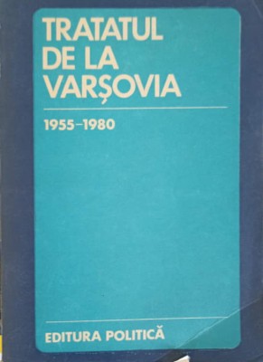 TRATATUL DE LA VARSOVIA 1955-1980. CULEGERE DE DOCUMENTE-C. OANCEA, V. SANDRU, I. CIUBOTARU, I. BISTREANU, -178732 foto