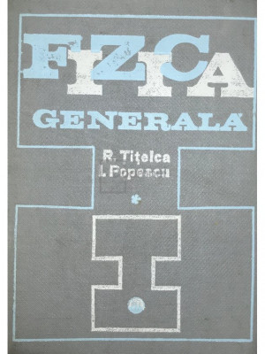 R. Țițeica - Fizica generală, vol. 1 (editia 1971) foto