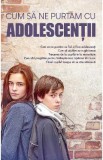 Cum sa ne purtam cu adolescentii