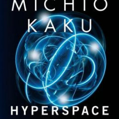 Hyperspace: A Scientific Odyssey Through Parallel Universes, Time Warps, and the 10th Dimens Ion