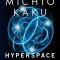 Hyperspace: A Scientific Odyssey Through Parallel Universes, Time Warps, and the 10th Dimens Ion