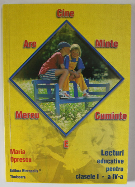 CINE ARE MINTE MEREU E CUMINTE , LECTURI EDUCATIVE PENTRU CLASELE I - A SI A IV -A de MARIA OPRESCU , 2012