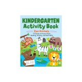 Kindergarten Activity Book: Zoo Animals: 75 Games to Practice Early Reading, Writing, and Math Skills
