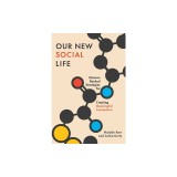 Our New Social Life: Science-Backed Strategies for Creating Meaningful Connection