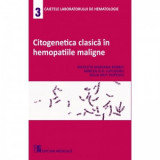 Citogenetica clasica in hemopatiile maligne. Caietele laboratorului de hematologie 3 - Delia Mut Popescu, Nicoleta Mariana Berbec, Mircea O.D. Lupusor